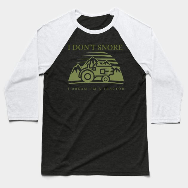 I Don't Snore I Dream I'm a Tractor Baseball T-Shirt by ZenCloak